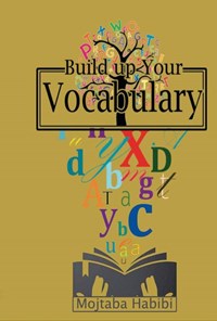 کتاب Build Up Your Vocabulary اثر مجتبی حبیبی