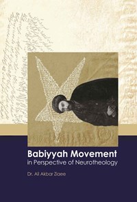 کتاب Babiyyah Movement, in Perspective of Neurotheology اثر علی‌‌اكبر ضيايی