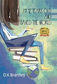 کتاب I’m 12 Years Old And I Saved The World اثر دی کی برنتلی