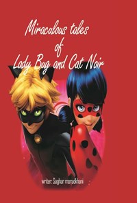 کتاب Miraculous tales of Lady Bug and Cat Noir اثر ساغر مرادخانی